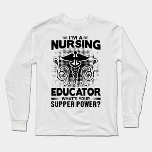 I am a nursing educator what's supper power Long Sleeve T-Shirt